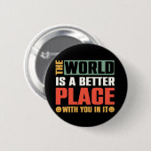 Die Welt ist ein besserer Ort für Sie Button (Vorne & Hinten)
