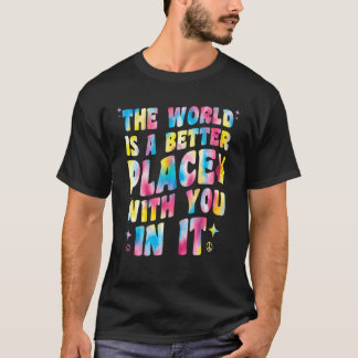 Die Welt ist ein besserer Ort für Sie in ihrem Mot T-Shirt