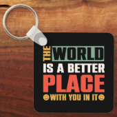 Die Welt ist ein besserer Ort für Sie Schlüsselanhänger (Vorderseite)