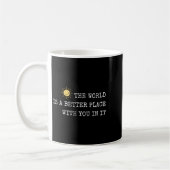 Die Welt ist ein besserer Ort mit dir darin - Insr Kaffeetasse (Links)