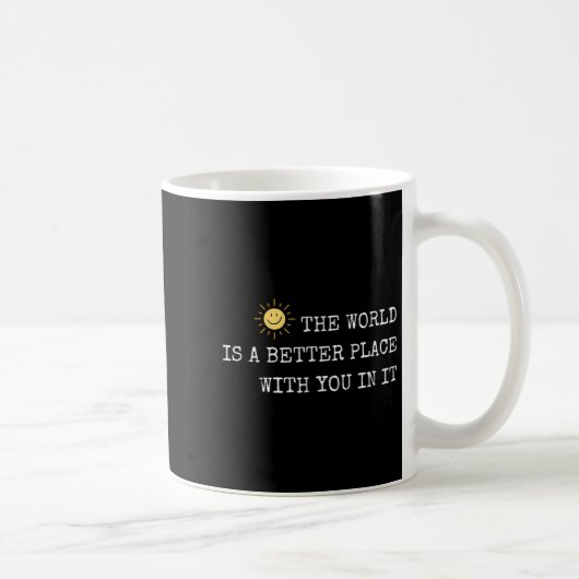 Die Welt ist ein besserer Ort mit dir darin - Insr Kaffeetasse (Rechts)