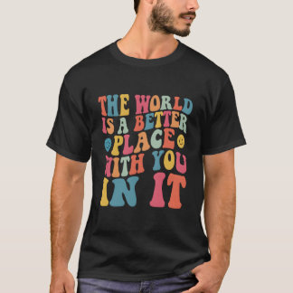 Die Welt ist ein besserer Ort mit dir darin Rückse T-Shirt