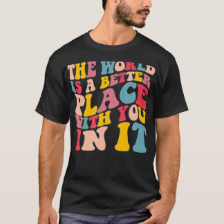 Die Welt ist ein besserer Ort mit Ihnen in der Tre T-Shirt