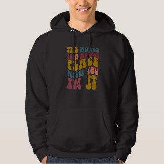 Die Welt ist ein besserer Ort, wenn du darin bist  Hoodie