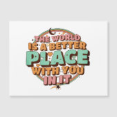 Die Welt ist ein besserer Platz mit dir in ihrem L Magnetkarte (Vorderseite)