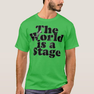 Die Welt ist eine Bühne T-Shirt