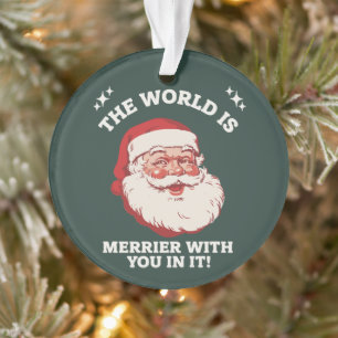 Die Welt ist fröhlicher mit dir darin Santa Xmas Ornament
