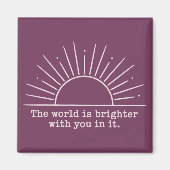 Die Welt ist heller mit dir darin Inspirierend Magnet (Vorne)