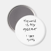 Die Welt ist meine Auster... Ich hasse Austern Magnet (Vorderseite/Rückseite)