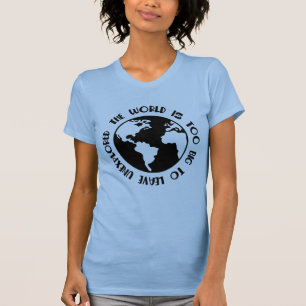Die Welt ist zu groß, um sie unerforscht zu lassen T-Shirt