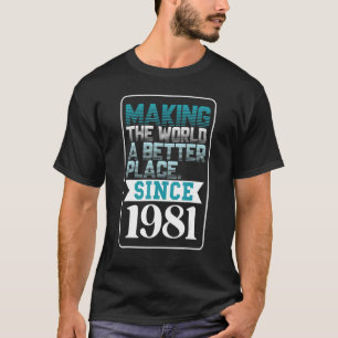 Die Welt seit 1981 verbessern T-Shirt