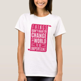 Die Welt verändern ist wichtig T-Shirt