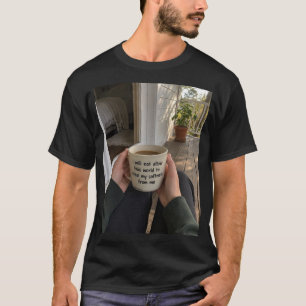 Die Welt versuchte, mich abzuhärten… Aber ich ents T-Shirt