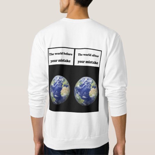 Die Welt vor deinem Fehler, nach deinem Fehler Sweatshirt (Rückseite)