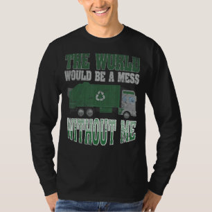 Die Welt wäre ein Chaos ohne mich, den Müll zurück T-Shirt