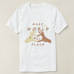 Die Welt zu einem besseren Ort machen - gemeinsam T-Shirt