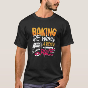 Die Welt zu einer besseren Bäckerei backen Liebe B T-Shirt