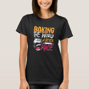 Die Welt zu einer besseren Bäckerei-Liebe machen T-Shirt
