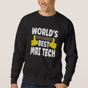 Die weltweit beste MRI Tech-Jobbezeichnung MRI Te Sweatshirt