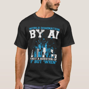 Die weltweite Dominanz durch AI ist keine Frage, o T-Shirt