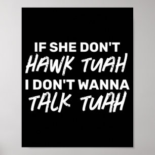 Die wenn sie nicht Hawk Tuah sagt, rede ich nicht  Poster