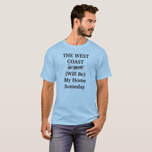 Die Westküste wird mein Zuhause eines Tages Shirt  (Vorne ganz)