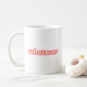 Die 'Whatever'-Kunst Kaffeetasse