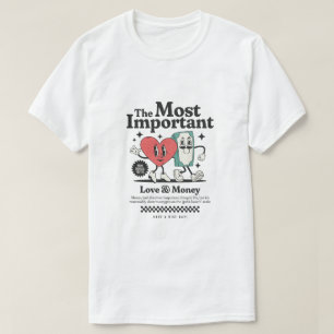 Die wichtigsten Dinge im Leben – Liebe & Geld T-Shirt