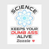 Die Wissenschaft Behalte Ihr Dumb-Ass-Leben Aufkleber (Blatt)