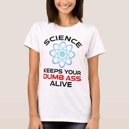 Die Wissenschaft Behalte Ihr Dumb-Ass-Leben T-Shirt (Vorderseite)
