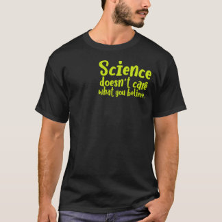 Die Wissenschaft kümmert sich nicht darum, was du  T-Shirt
