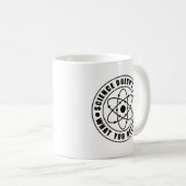Die Wissenschaft kümmert sich nicht darum, was Sie Kaffeetasse (VorderseiteRechts)
