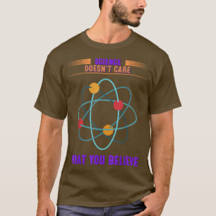 Die Wissenschaft kümmert sich nicht darum, was Sie T-Shirt
