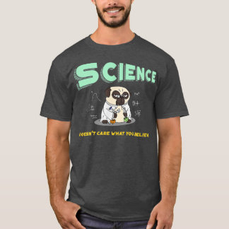 Die Wissenschaft kümmert sich nicht darum, was Sie T-Shirt