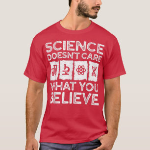Die Wissenschaft kümmert sich nicht darum, was Sie T-Shirt