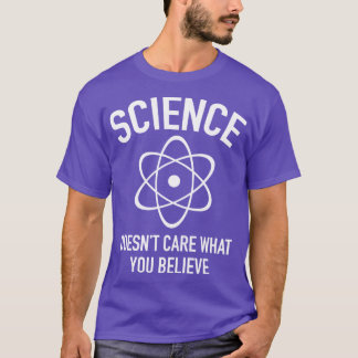 Die Wissenschaft kümmert sich nicht darum, woran d T-Shirt