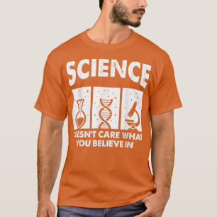 Die Wissenschaft macht sich keine Gedanken darüber T-Shirt