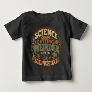 Die Wissenschaft wird immer seltsamer und ich bin Baby T-shirt
