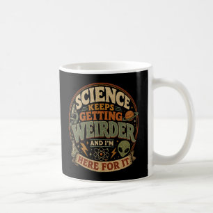Die Wissenschaft wird immer seltsamer und ich bin Kaffeetasse