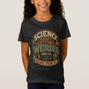 Die Wissenschaft wird immer seltsamer und ich bin T-Shirt