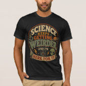 Die Wissenschaft wird immer seltsamer und ich bin T-Shirt (Vorderseite)