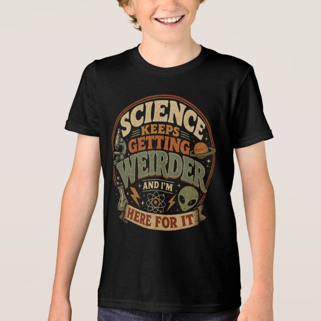 Die Wissenschaft wird immer seltsamer und ich bin  Tri-Blend Shirt (Vorderseite)