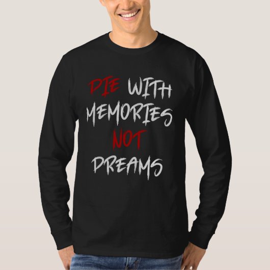 Die With Memories Not Dreams Awesome  1 T-Shirt (Vorderseite)