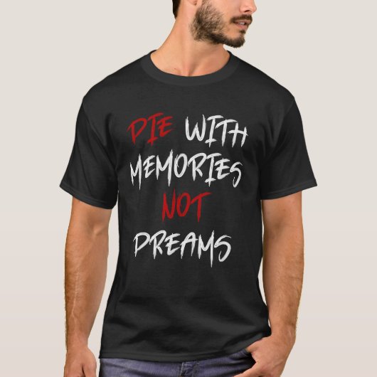 Die With Memories Not Dreams Awesome  1 T-Shirt (Vorderseite)