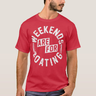 Die Wochenenden sind für das Bootfahren T-Shirt