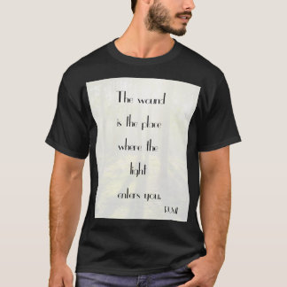 Die Wunde ist der Ort, an dem das Licht in dich ei T-Shirt