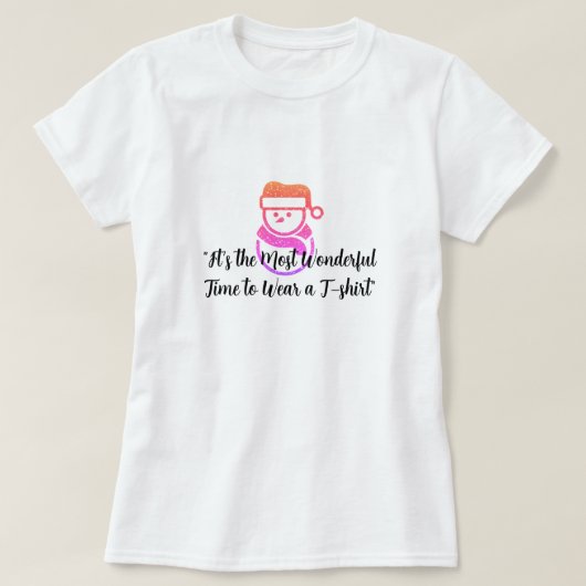 "Die wunderbarste Zeit, einen T - Shirt zu tragen" (Design vorne)