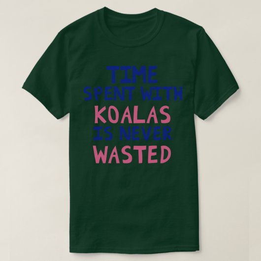 Die Zeit, die man mit Koalas verbringt, wird nie v T-Shirt (Design vorne)