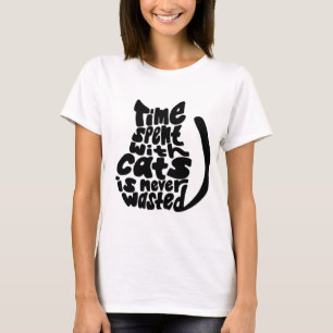 Die Zeit, die mit Katzen verbracht wird, ist nie T-Shirt