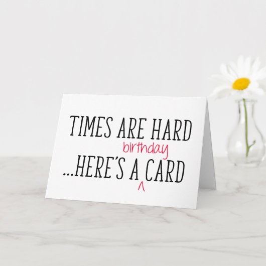 Die Zeiten sind hart, hier ist ein sonniger Geburt Karte (Kleine Pflanze)